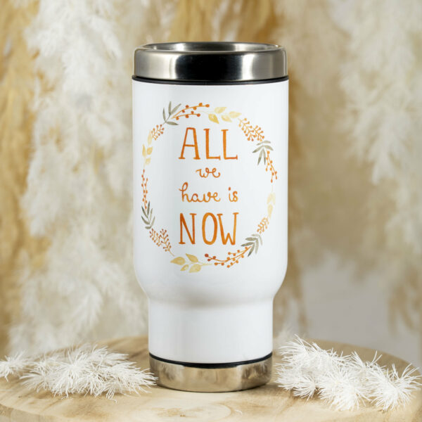 Thermobecher All we have is now